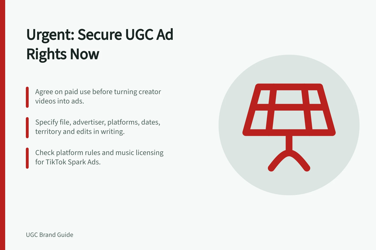 Urgent: Secure UGC Ad Rights Now: Agree on paid use before turning creator videos into ads.; Specify file, advertiser, platforms, dates, territory and edits in writing.; Check platform rules and music licensing for TikTok Spark Ads.
