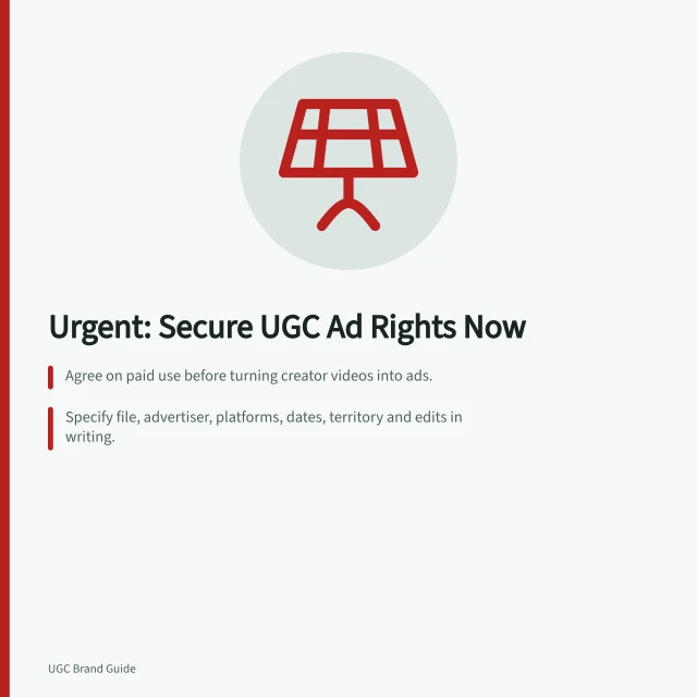 Urgent: Secure UGC Ad Rights Now: Agree on paid use before turning creator videos into ads.; Specify file, advertiser, platforms, dates, territory and edits in writing.; Check platform rules and music licensing for TikTok Spark Ads. Agreeing on paid advertising rights for UGC
