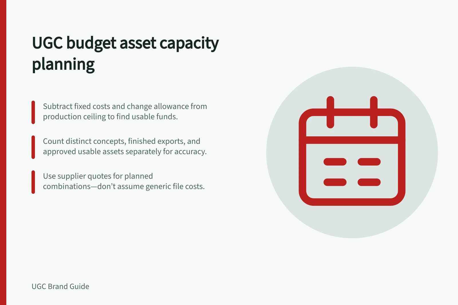 UGC budget asset capacity planning: Subtract fixed costs and change allowance from production ceiling to find usable funds.; Count distinct concepts, finished exports, and approved usable assets separately for accuracy.; Use supplier quotes for planned combinations—don’t assume generic file costs.
