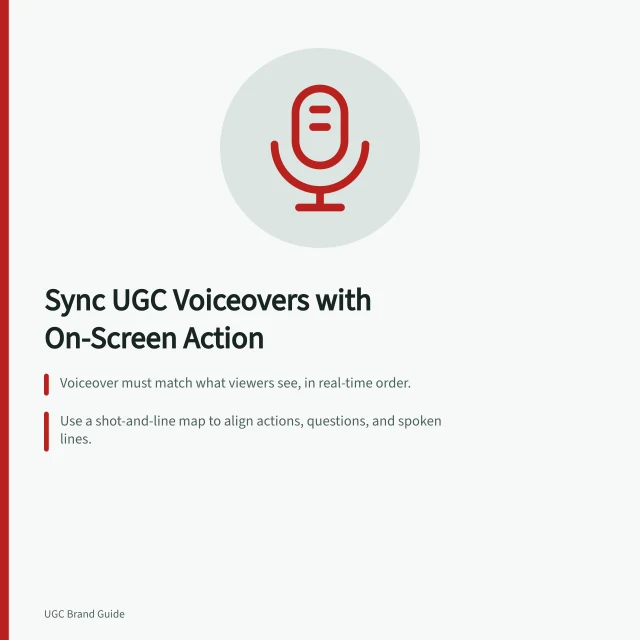 Sync UGC Voiceovers with On-Screen Action: Voiceover must match what viewers see, in real-time order.; Use a shot-and-line map to align actions, questions, and spoken lines.; Check claims post-editing to ensure 'before' and 'after' match visuals. Keeping a UGC voiceover in sync with the demonstration