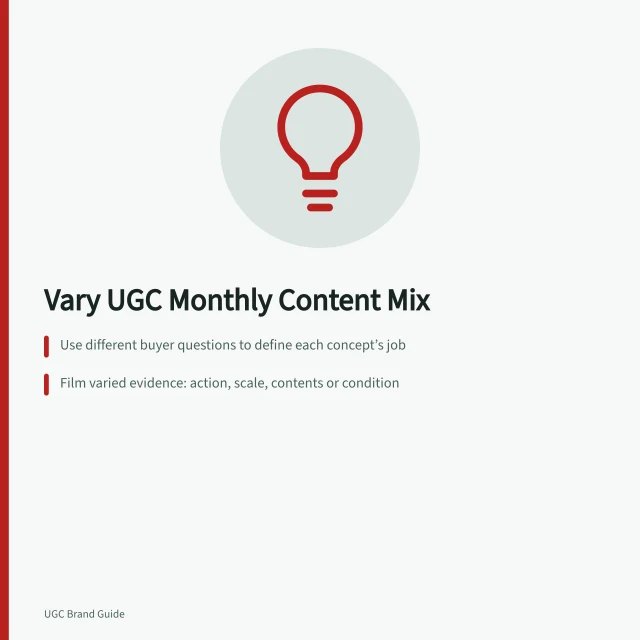 Vary UGC Monthly Content Mix: Use different buyer questions to define each concept’s job; Film varied evidence: action, scale, contents or condition; Check each export against approved questions and product variants. Maintaining variety in a monthly UGC content package
