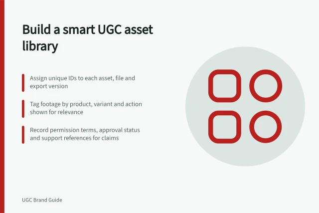 Build a smart UGC asset library: Assign unique IDs to each asset, file and export version; Tag footage by product, variant and action shown for relevance; Record permission terms, approval status and support references for claims. Organising a usable UGC asset library