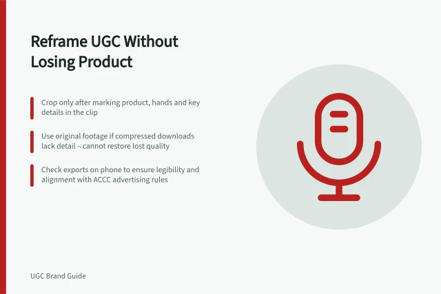 Reframe UGC Without Losing Product: Crop only after marking product, hands and key details in the clip; Use original footage if compressed downloads lack detail – cannot restore lost quality; Check exports on phone to ensure legibility and alignment with ACCC advertising rules. Reframing vertical UGC without cutting off the product