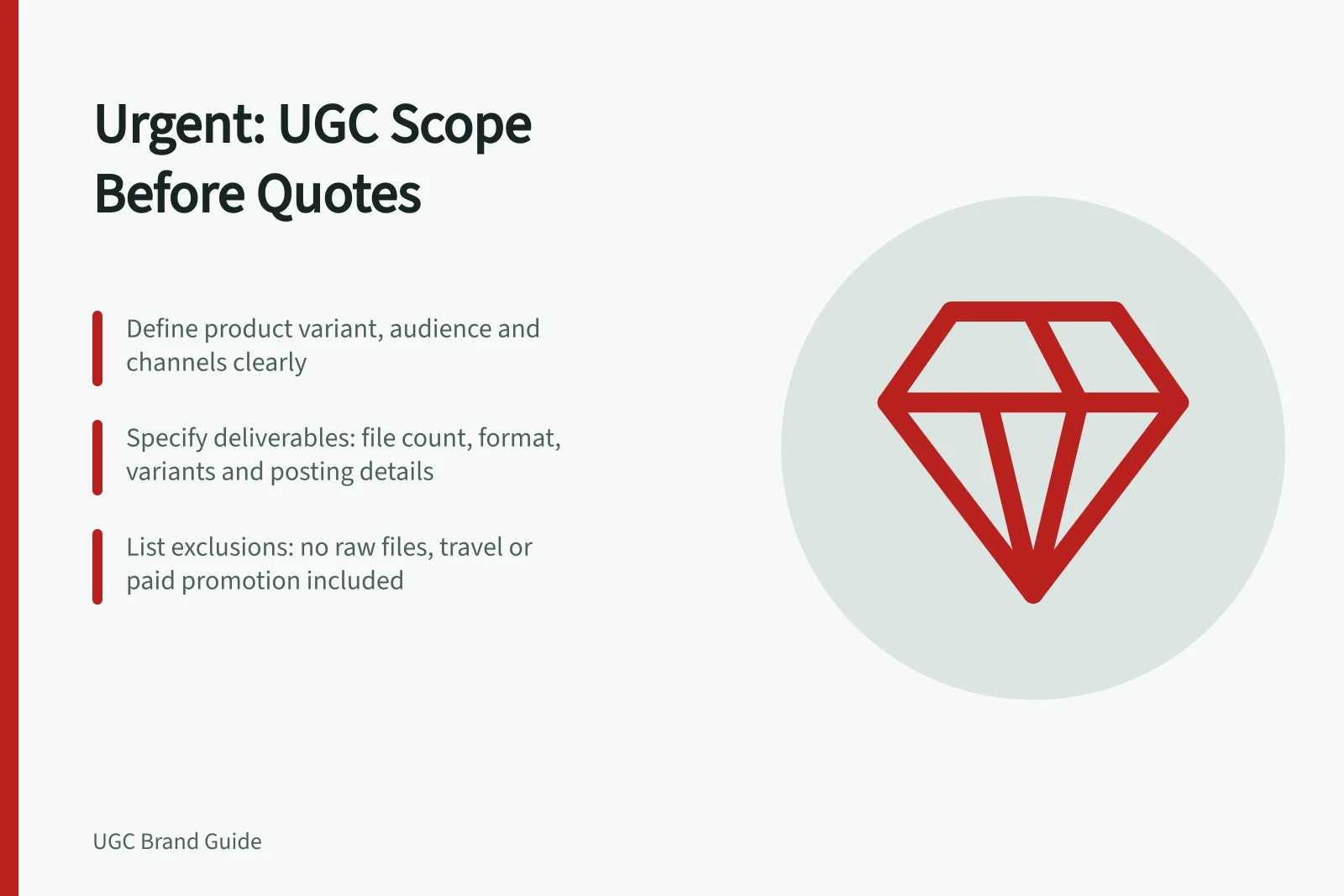 Urgent: UGC Scope Before Quotes: Define product variant, audience and channels clearly; Specify deliverables: file count, format, variants and posting details; List exclusions: no raw files, travel or paid promotion included